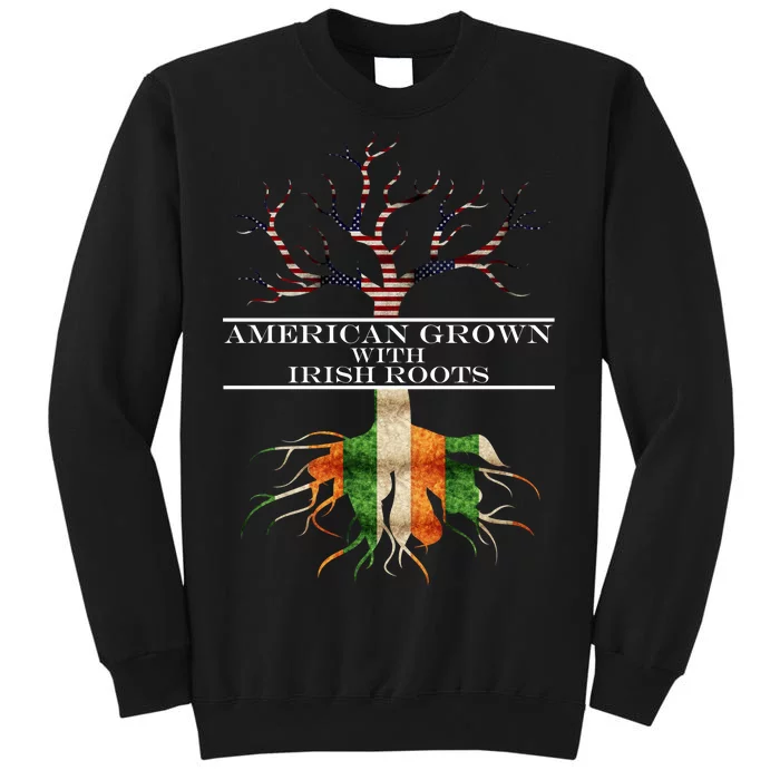 American Grown With Irish Roots Tall Sweatshirt