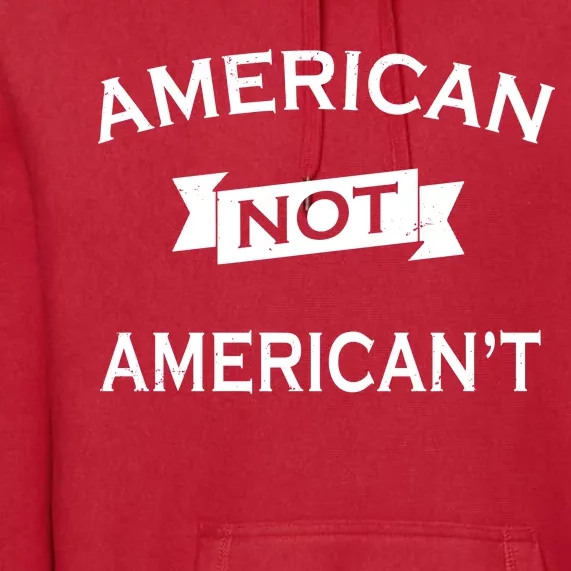 American Not American't Premium Hoodie