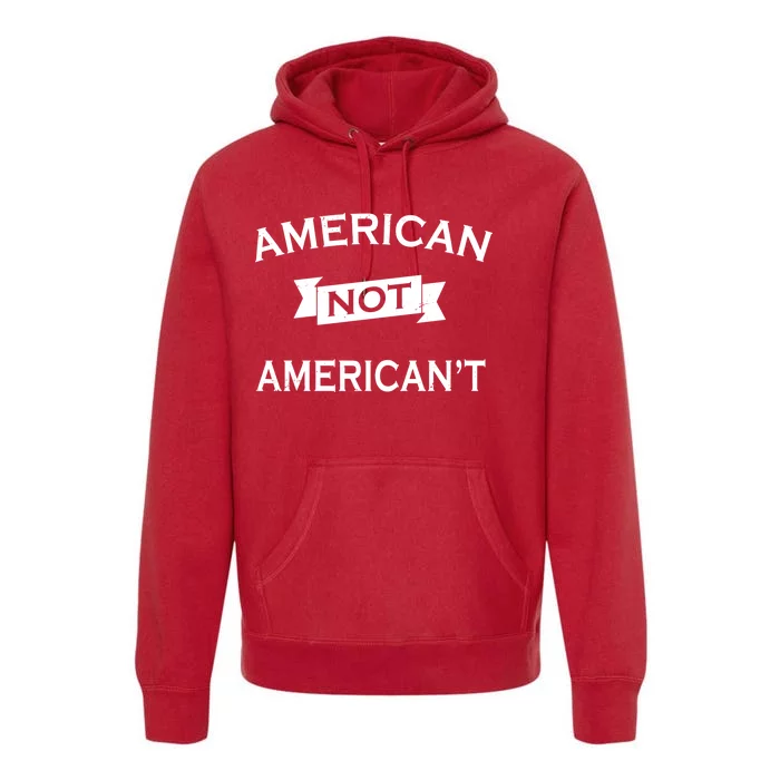 American Not American't Premium Hoodie