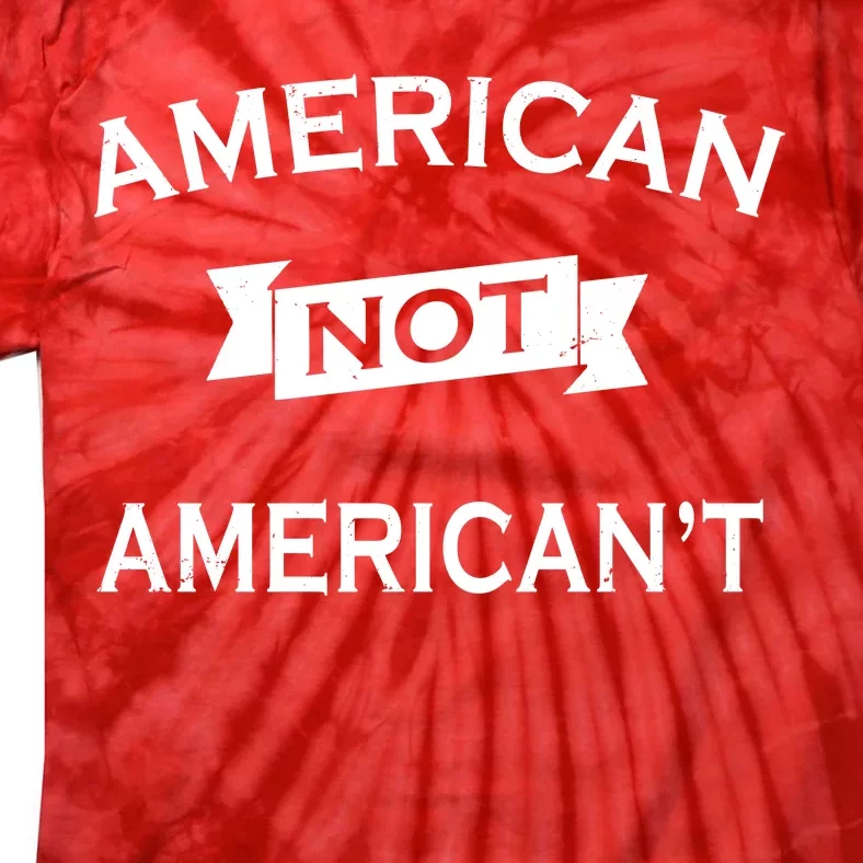 American Not American't Tie-Dye T-Shirt