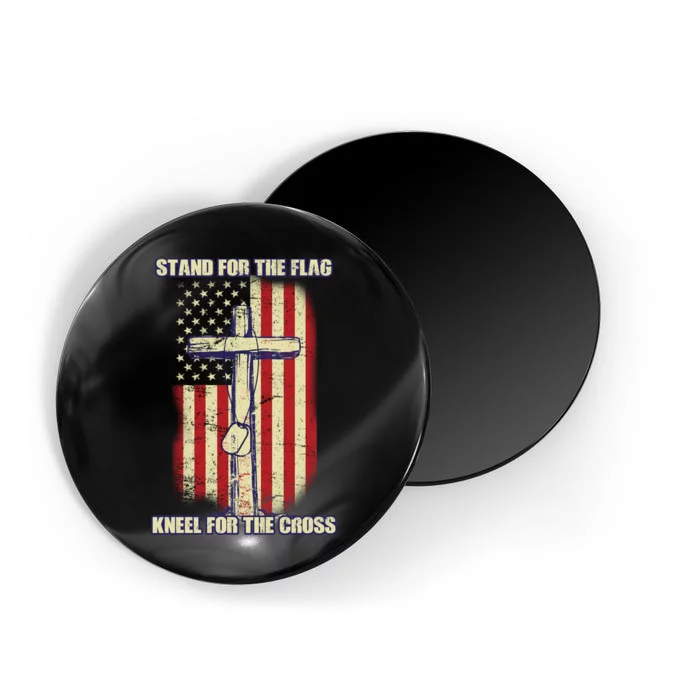 Americans Stand For The Flag Kneel For The Cross Magnet