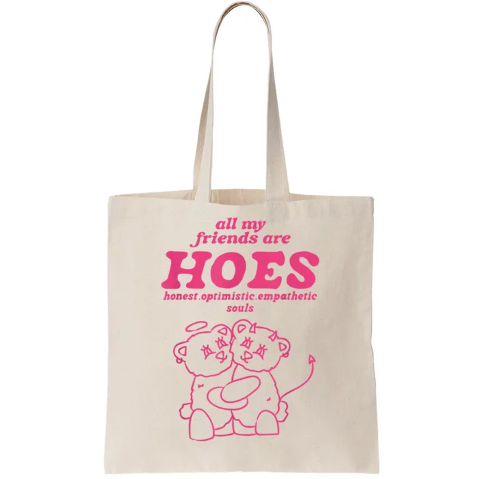 All My Friends Are Hoes Honest Optimistic Empathetic Souls Tote Bag