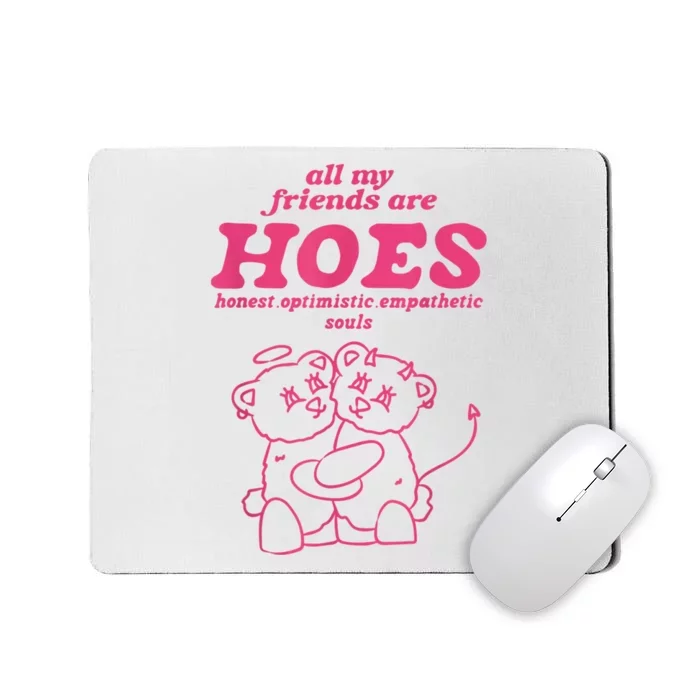 All My Friends Are Hoes Honest Optimistic Empathetic Souls Mousepad