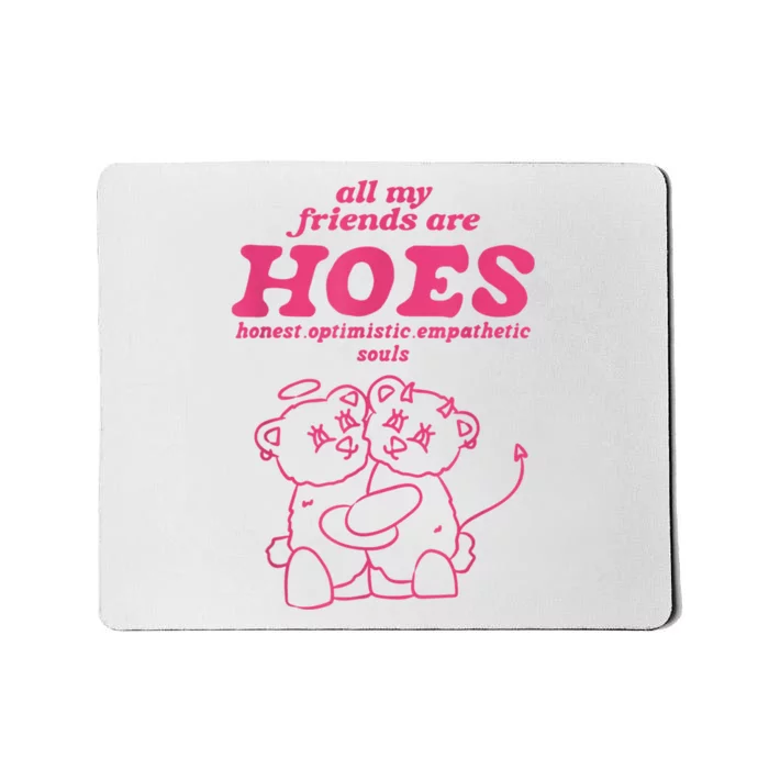 All My Friends Are Hoes Honest Optimistic Empathetic Souls Mousepad