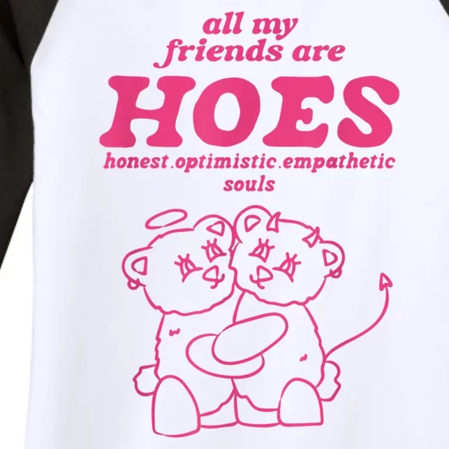 All My Friends Are Hoes Honest Optimistic Empathetic Souls Women's Tri-Blend 3/4-Sleeve Raglan Shirt