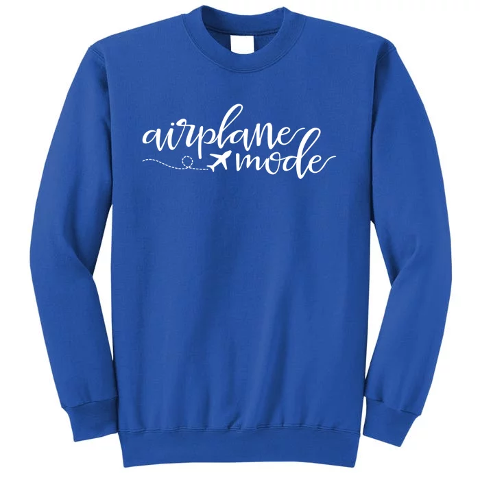 Airplane Mode Funny Vacation Travel Adventure Matching Gift Tall Sweatshirt