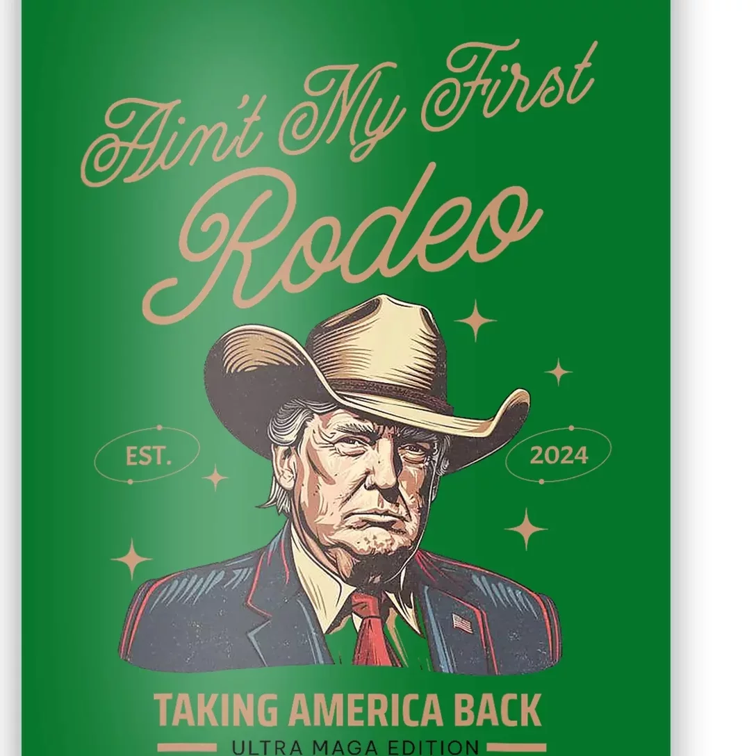 AinT My First Rodeo Trump Cowboy Taking America Back Poster