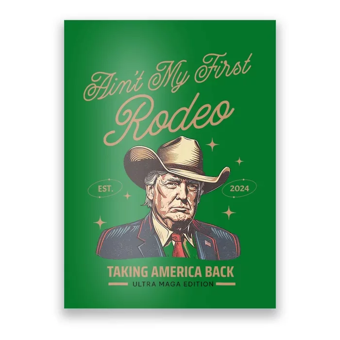 AinT My First Rodeo Trump Cowboy Taking America Back Poster