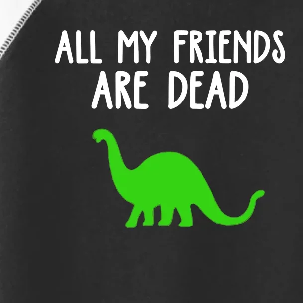 All My Friends Are Dead Dinosaur Toddler Fine Jersey T-Shirt