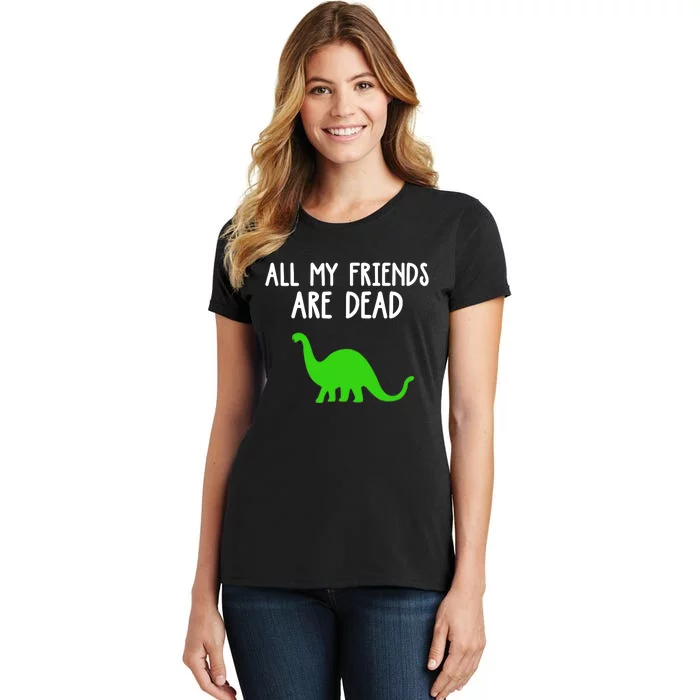 All My Friends Are Dead Dinosaur Women's T-Shirt