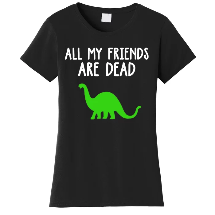 All My Friends Are Dead Dinosaur Women's T-Shirt