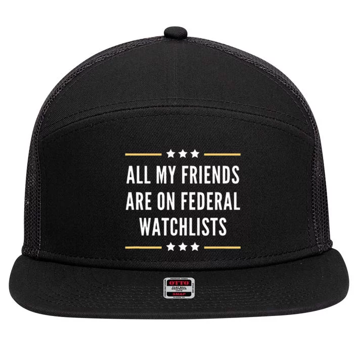 All My Friends Are On Federal Watchlists 7 Panel Mesh Trucker Snapback Hat