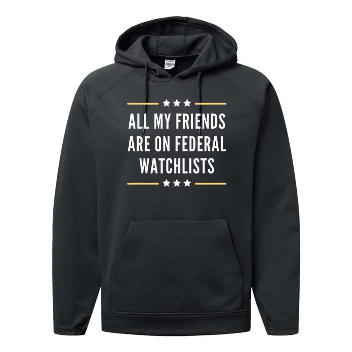 All My Friends Are On Federal Watchlists Performance Fleece Hoodie