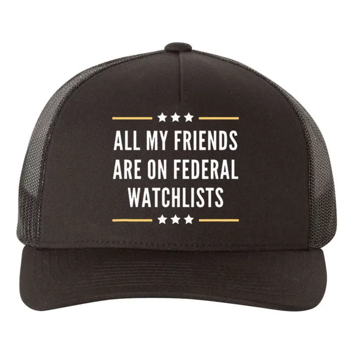 All My Friends Are On Federal Watchlists Yupoong Adult 5-Panel Trucker Hat