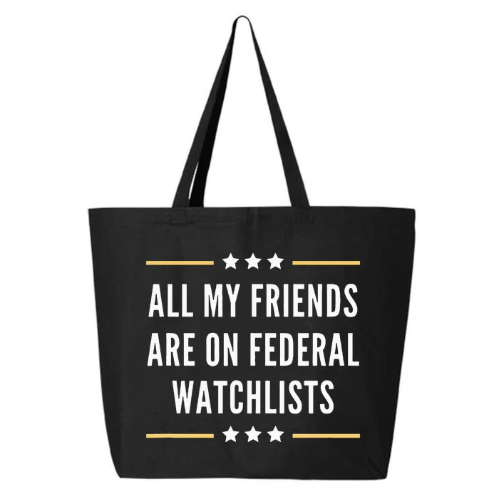 All My Friends Are On Federal Watchlists 25L Jumbo Tote