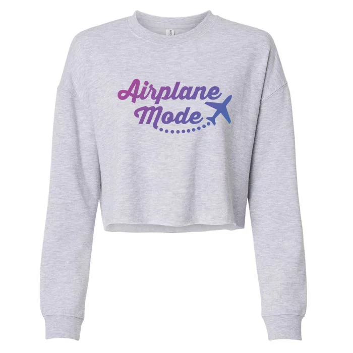 Airplane Mode For Adventurer Wanderlust Backpacker Funny Gift Cropped Pullover Crew