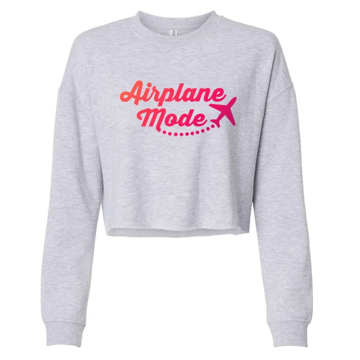 Airplane Mode For Adventurer Wanderlust Backpacker Funny Gift Cropped Pullover Crew