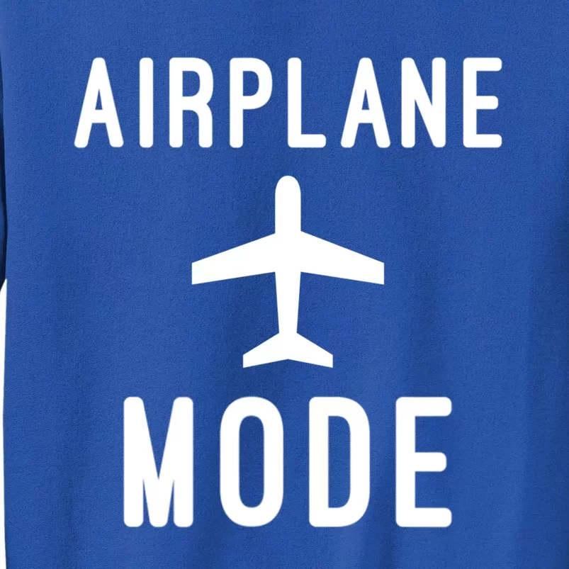 Airplane Mode Funny Vacation Airport Traveling Airplane Mode Gift Tall Sweatshirt