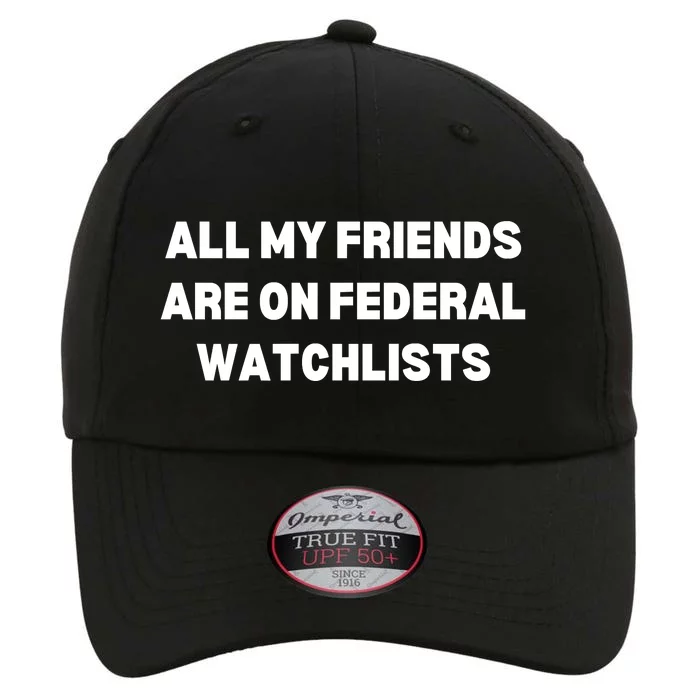 All My Friends Are On Federal Watch Lists Funny Quote The Original Performance Cap