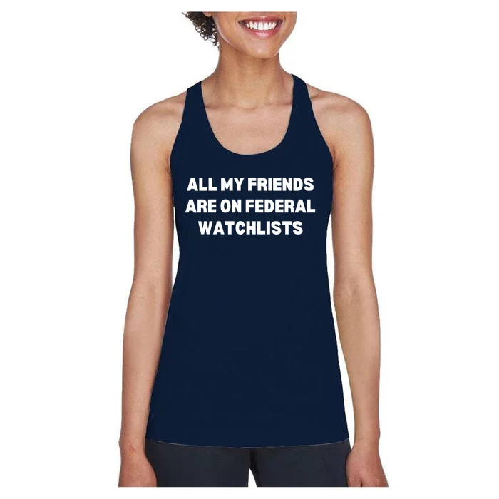 All My Friends Are On Federal Watch Lists Funny Quote Women's Racerback Tank