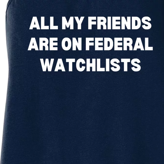 All My Friends Are On Federal Watch Lists Funny Quote Women's Racerback Tank