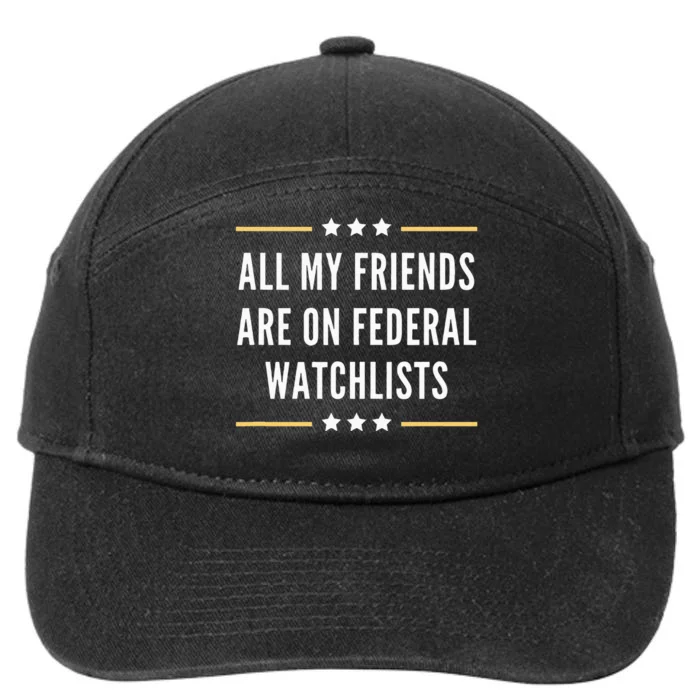 All My Friends Are On Federal Watchlists 7-Panel Snapback Hat