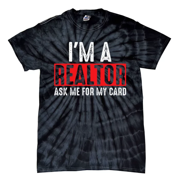 Ask Me for My Card I am a Realtor Real Estate Me Tie-Dye T-Shirt