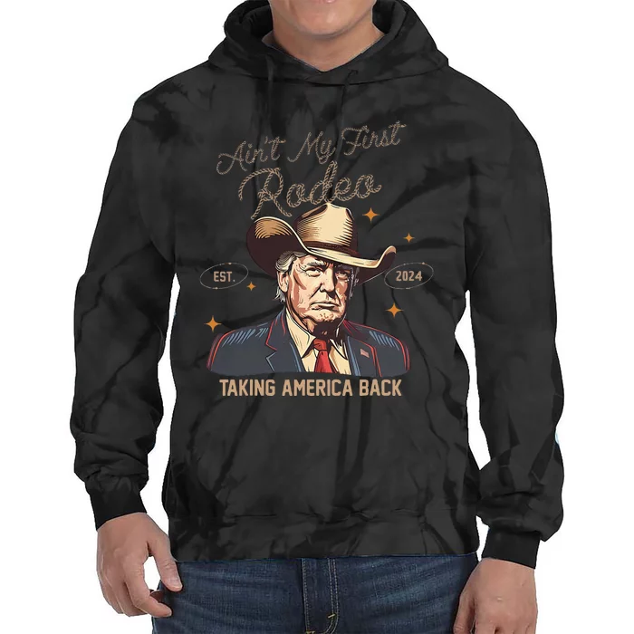 Aint My First Rodeo Western Cowboy Trump 2024 Ultra Maga Tie Dye Hoodie