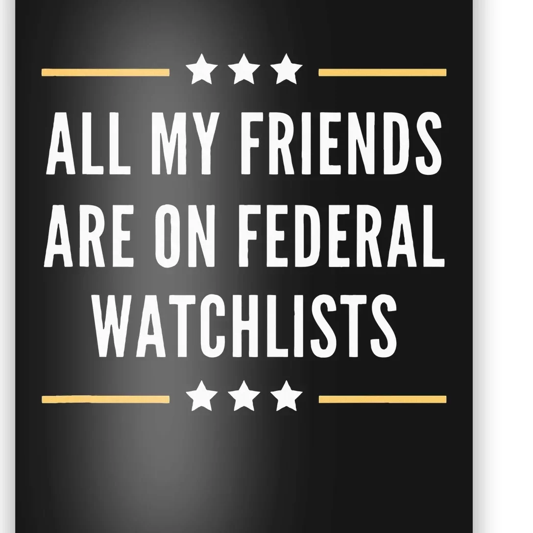 All My Friends Are On Federal Watchlists Poster