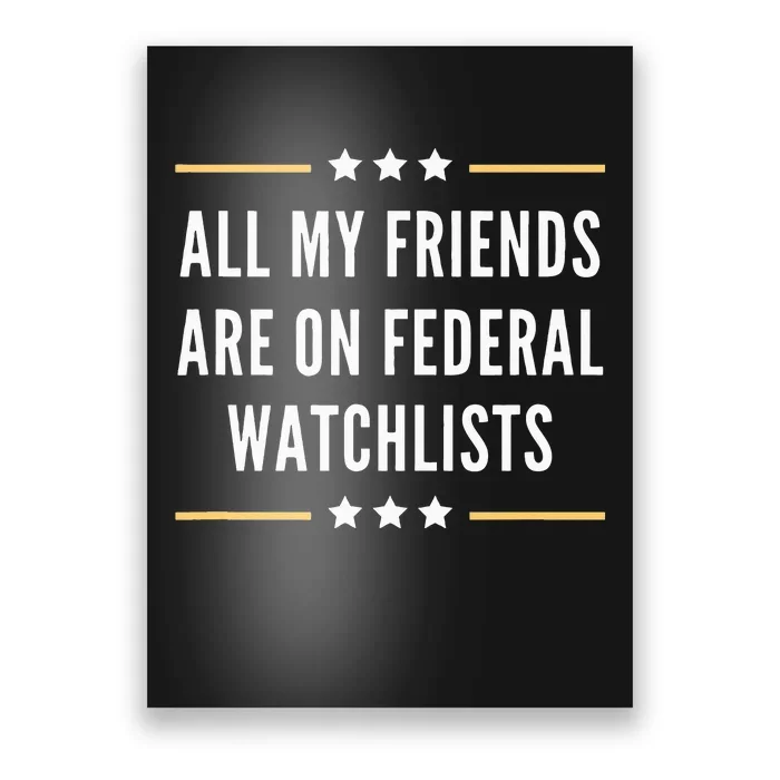 All My Friends Are On Federal Watchlists Poster