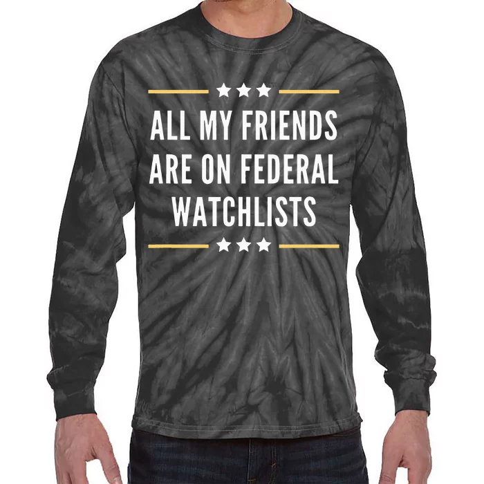 All My Friends Are On Federal Watchlists Tie-Dye Long Sleeve Shirt