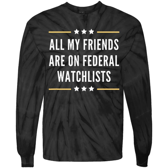 All My Friends Are On Federal Watchlists Tie-Dye Long Sleeve Shirt