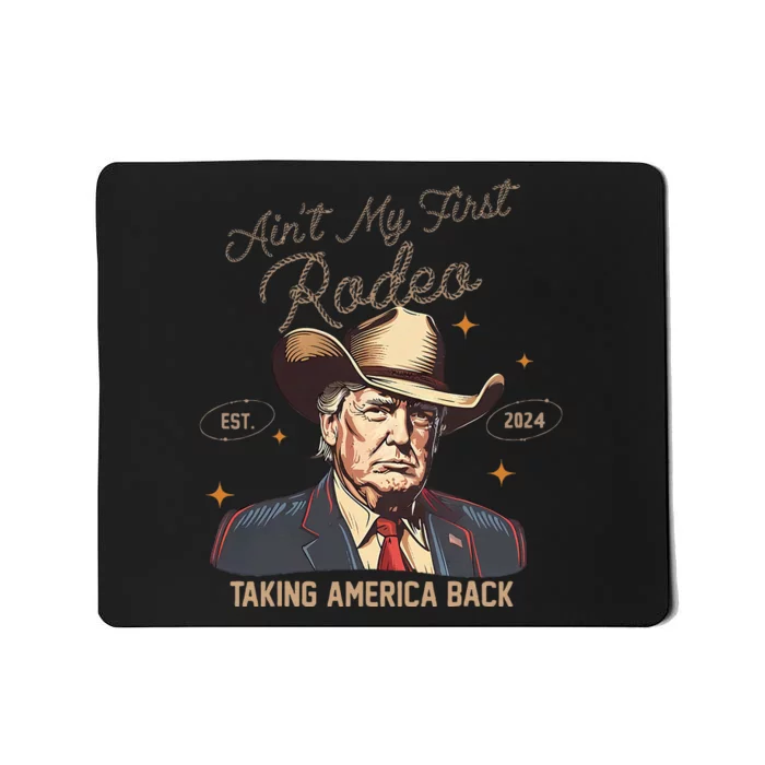 Aint My First Rodeo Western Cowboy Trump 2024 Ultra Maga Mousepad