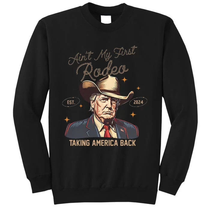 Aint My First Rodeo Western Cowboy Trump 2024 Ultra Maga Tall Sweatshirt