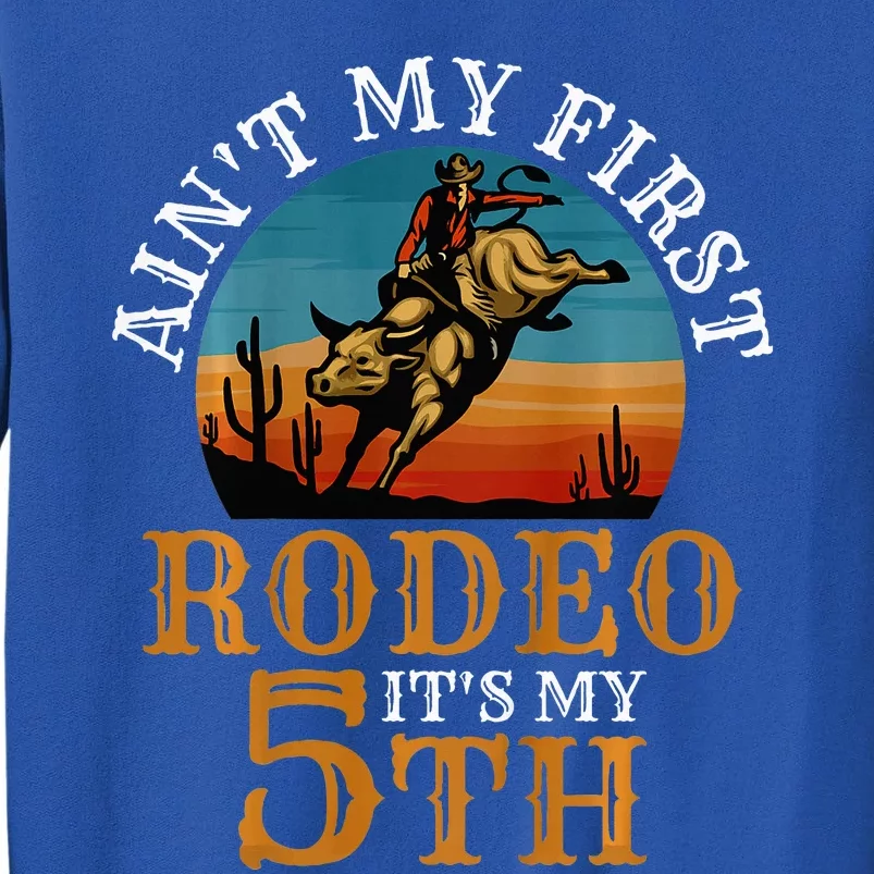 AinT My First Rodeo Bull Riding 5th Birthday Tall Sweatshirt