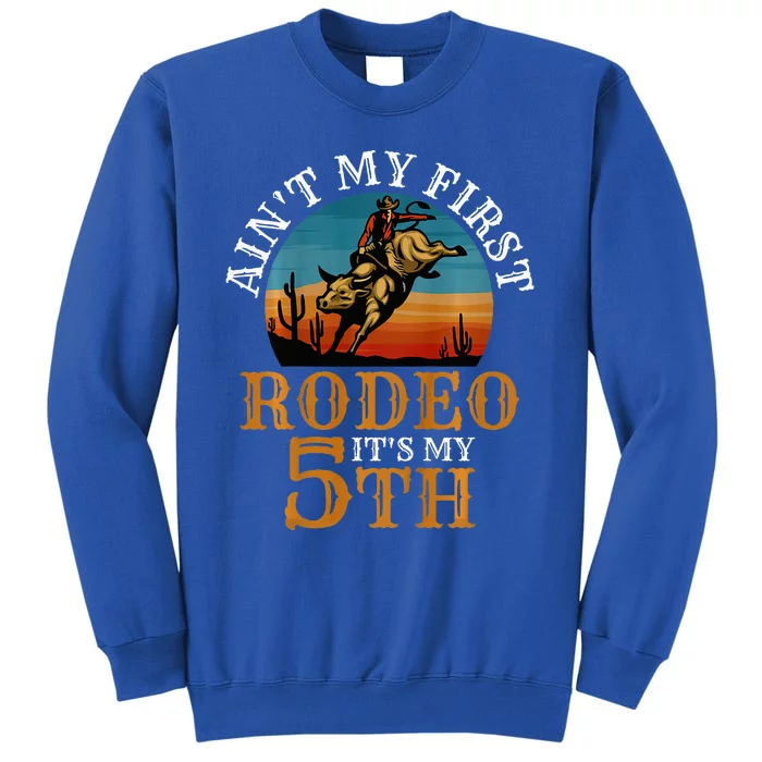 AinT My First Rodeo Bull Riding 5th Birthday Tall Sweatshirt