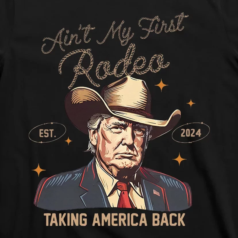 Aint My First Rodeo Western Cowboy Trump 2024 Ultra Maga T-Shirt