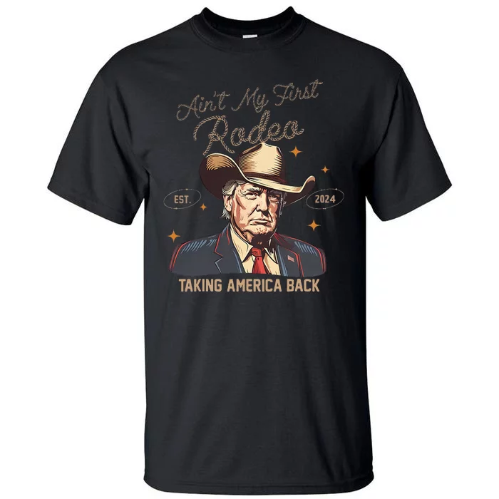 Aint My First Rodeo Western Cowboy Trump 2024 Ultra Maga Tall T-Shirt