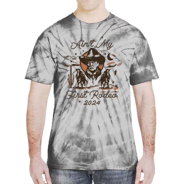 Aint My First Rodeo Trump Western Donald Trump Tie-Dye T-Shirt