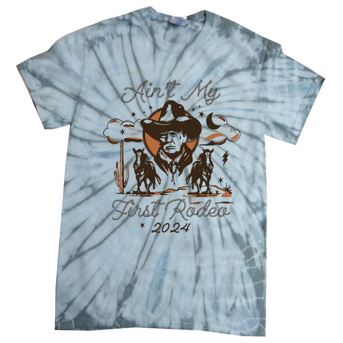 AinT My First Rodeo Trump Tie-Dye T-Shirt