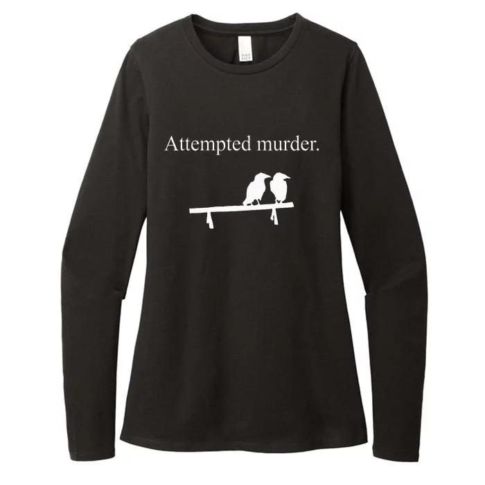 Attempted Murder Funny Sarcasm Crows Ornithology Womens CVC Long Sleeve Shirt