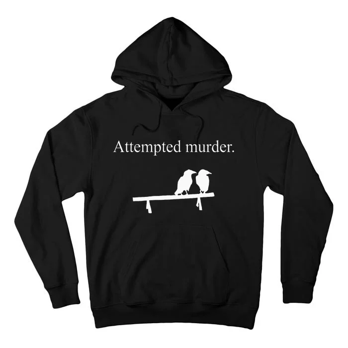 Attempted Murder Funny Sarcasm Crows Ornithology Tall Hoodie