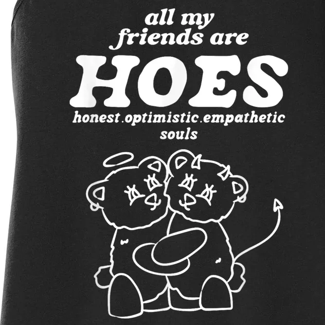 All My Friends Are Hoes Honest Optimistic Empathetic Souls Women's Racerback Tank