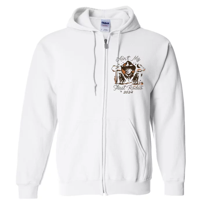 AinT My First Rodeo Trump Full Zip Hoodie