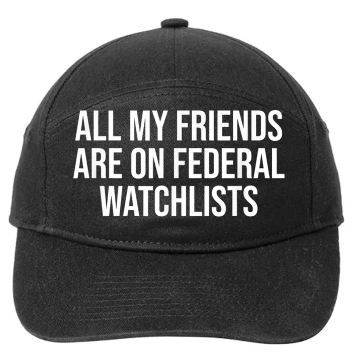 All My Friends Are On Federal Watch Lists Funny Sarcastic 7-Panel Snapback Hat