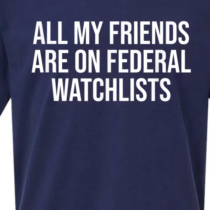 All My Friends Are On Federal Watch Lists Funny Sarcastic Sueded Cloud Jersey T-Shirt