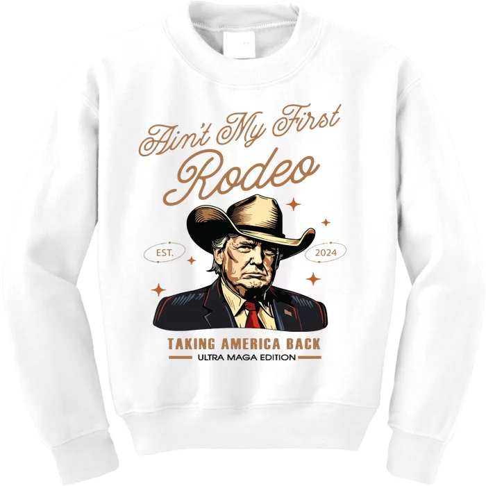 Aint My First Rodeo Trump Western Donald Trump Cowboy Kids Sweatshirt