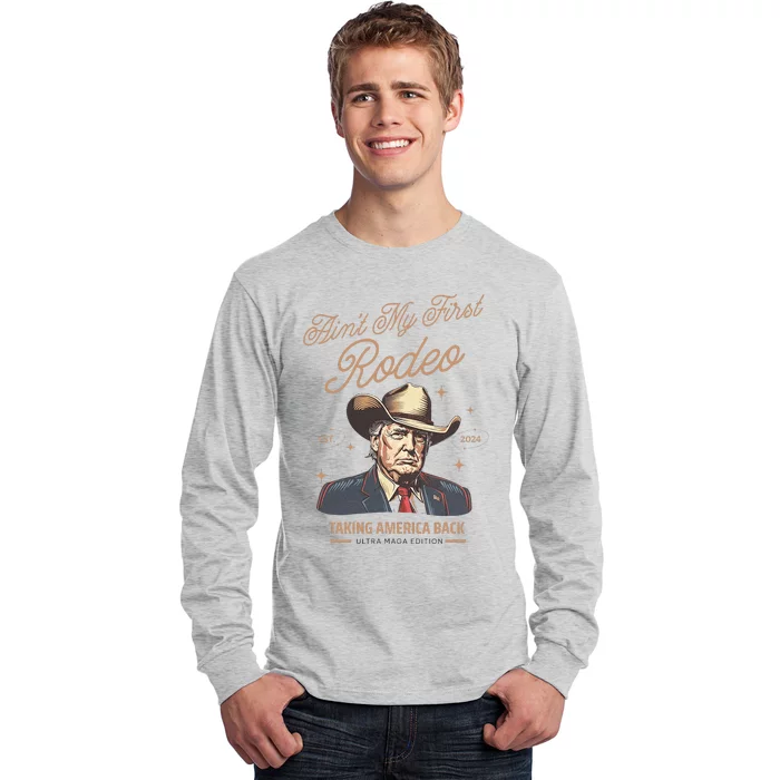 AinT My First Rodeo Trump Cowboy Taking America Back Long Sleeve Shirt