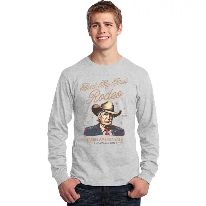 AinT My First Rodeo Trump Cowboy Taking America Back Tall Long Sleeve T-Shirt