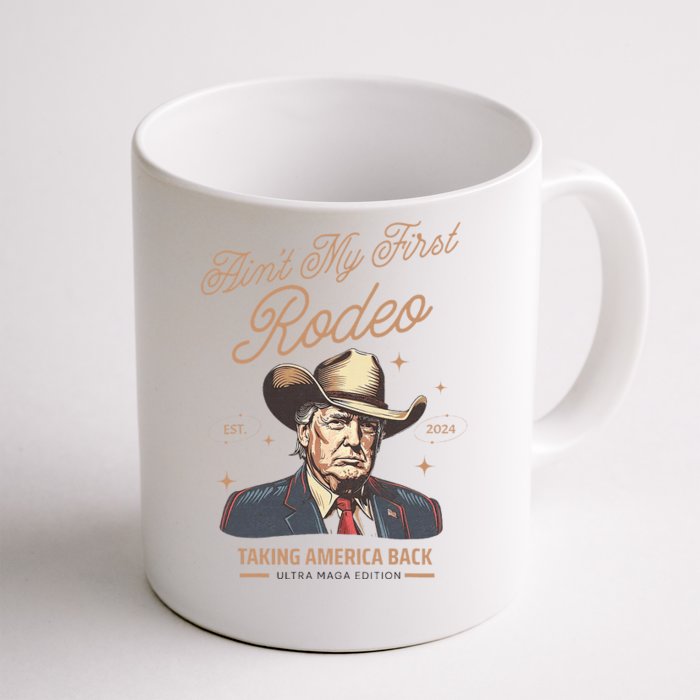 AinT My First Rodeo Trump Cowboy Taking America Back Front & Back Coffee Mug